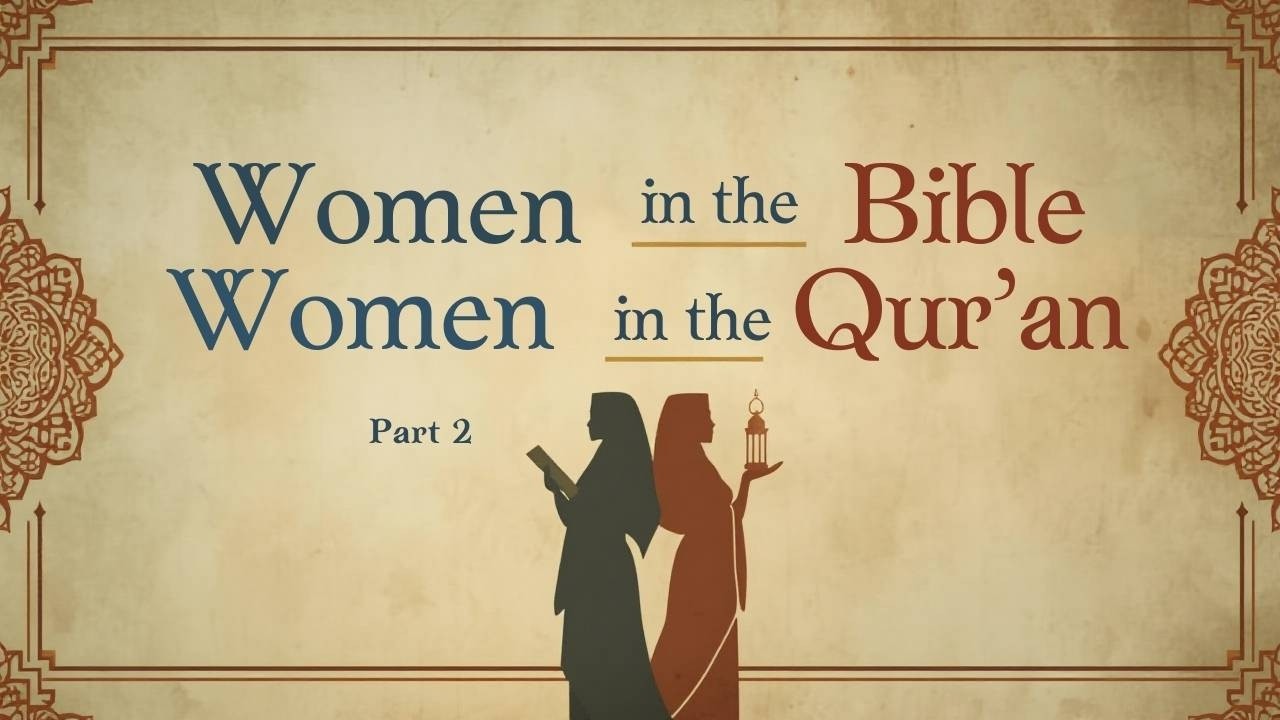 Ep. 44 - What are some Differences Between Women in the Bible and Women in the Qur’an? | Part 2