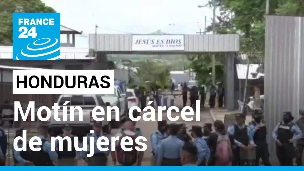 Honduras: motín en cárcel de mujeres dejó al menos 46 reclusas muertas • FRANCE 24 Español