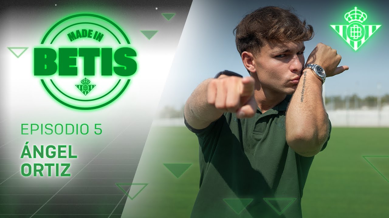 MADE IN BETIS | Episodio 5 | Ángel Ortiz | CANTERA 🎬💚