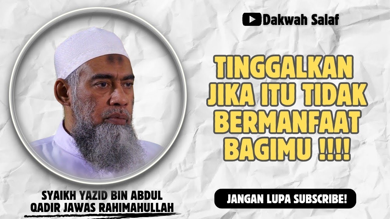 TINGGALKAN JIKA ITU TIDAK BERMANFAAT | SYAIKH YAZID BIN ABDUL QADIR JAWAS RAHIMAHULLAH