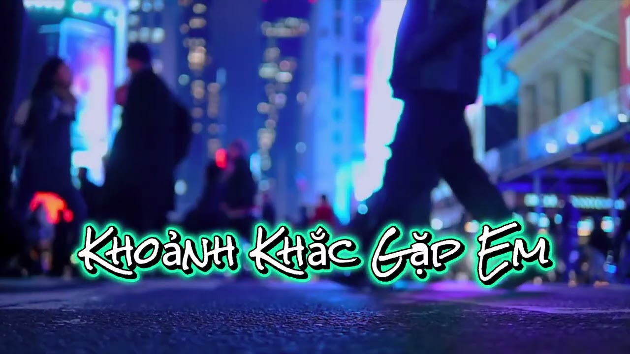 Khoảnh Khắc Gặp Em || Lời : Khanh Vu ||