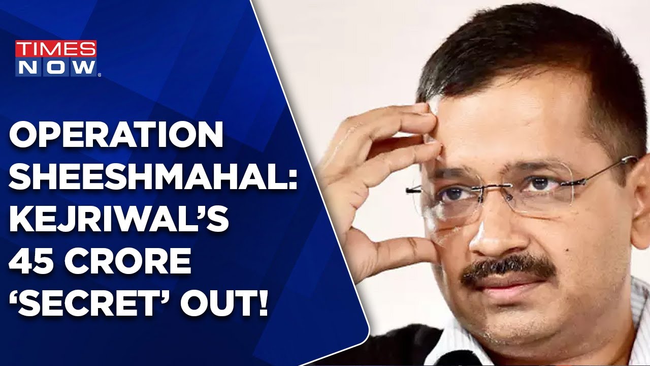 Operation Sheeshmahal | Arvind Kejriwal&rsquo;s 45 Cr &lsquo;Secret&rsquo; Out | Times Now Navbharat Exclusive | News