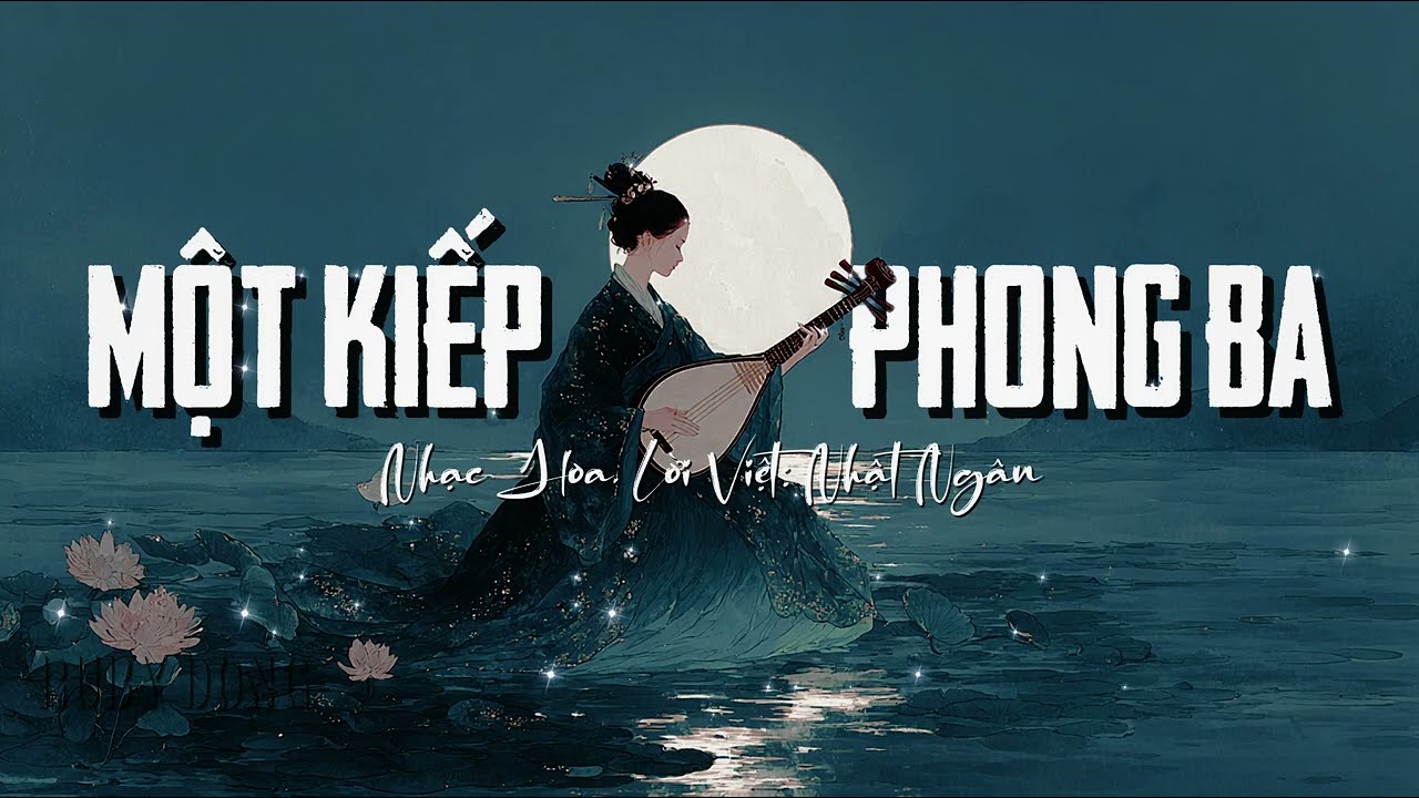 MỘT KIẾP PHONG BA Cover, Nhạc Hoa Lời Việt: Nhật Ngân