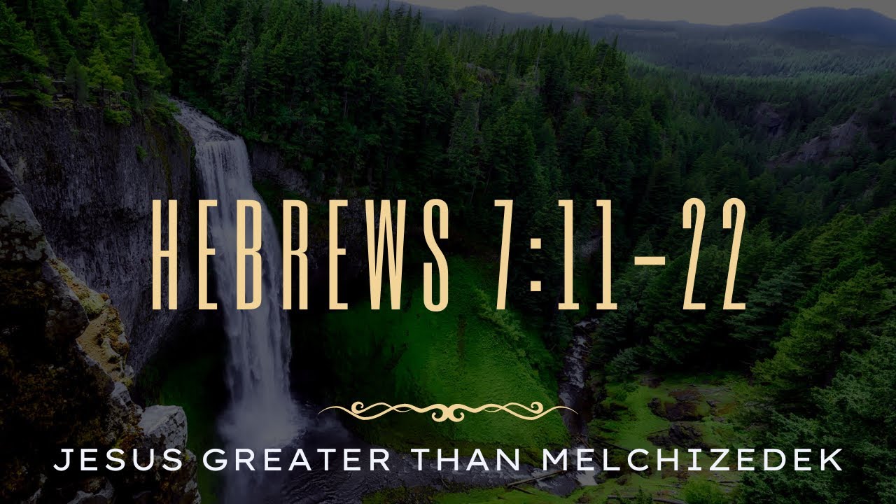 Hebrews 7:11-22 (Jesus Greater Than Melchizedek)