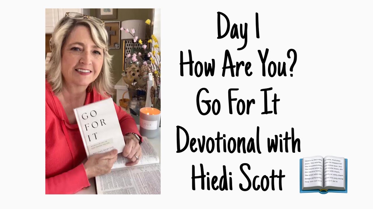 Day 1 - How Are You - Go For It Devotional with Hiedi Scott