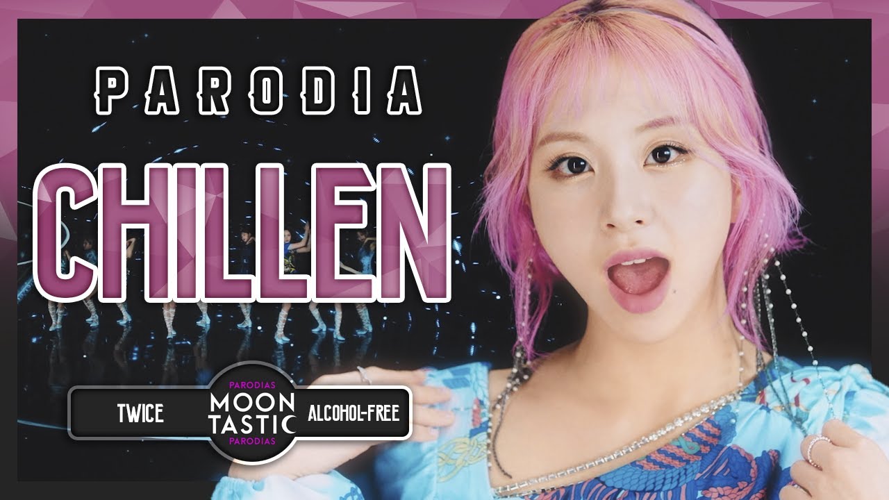 TWICE - CHILLEN (Parodia de Alcohol-Free) Moontastic