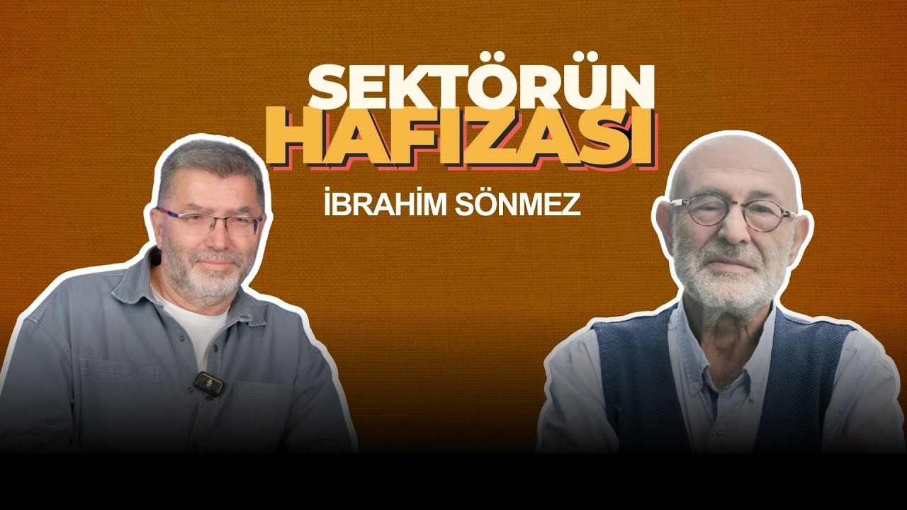SEKTÖRÜN HAFIZASI 7. BÖLÜM - İbrahim Sönmez
