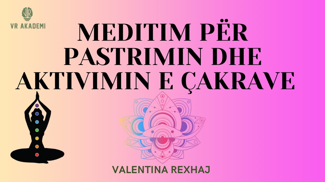 Meditim p&euml;r aktivimin dhe pastrimin e &Ccedil;akrave!