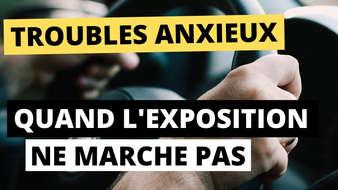 Troubles anxieux: quand l'exposition ne marche pas