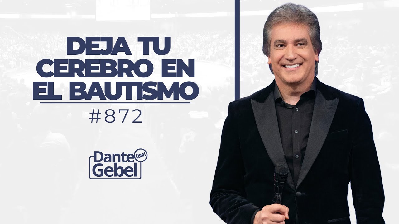Dante Gebel #872 | Deja tu cerebro en el bautismo