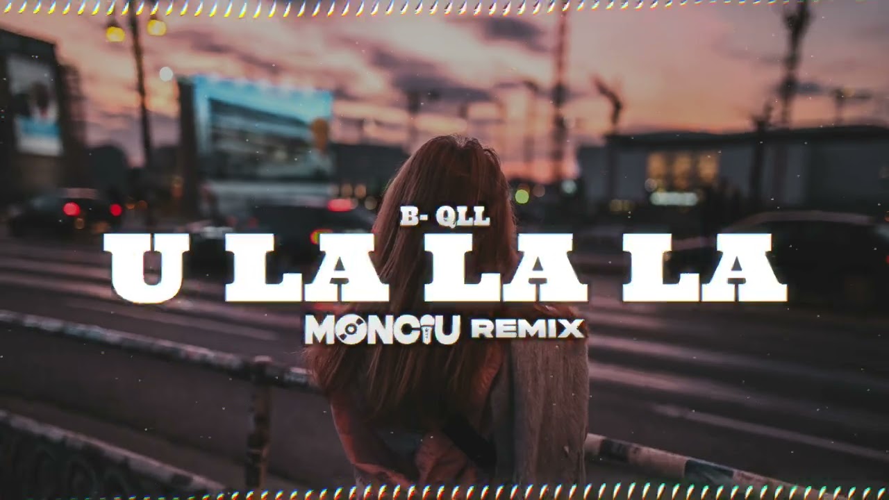 B-QLL - U La La La  (Monciu Remix)