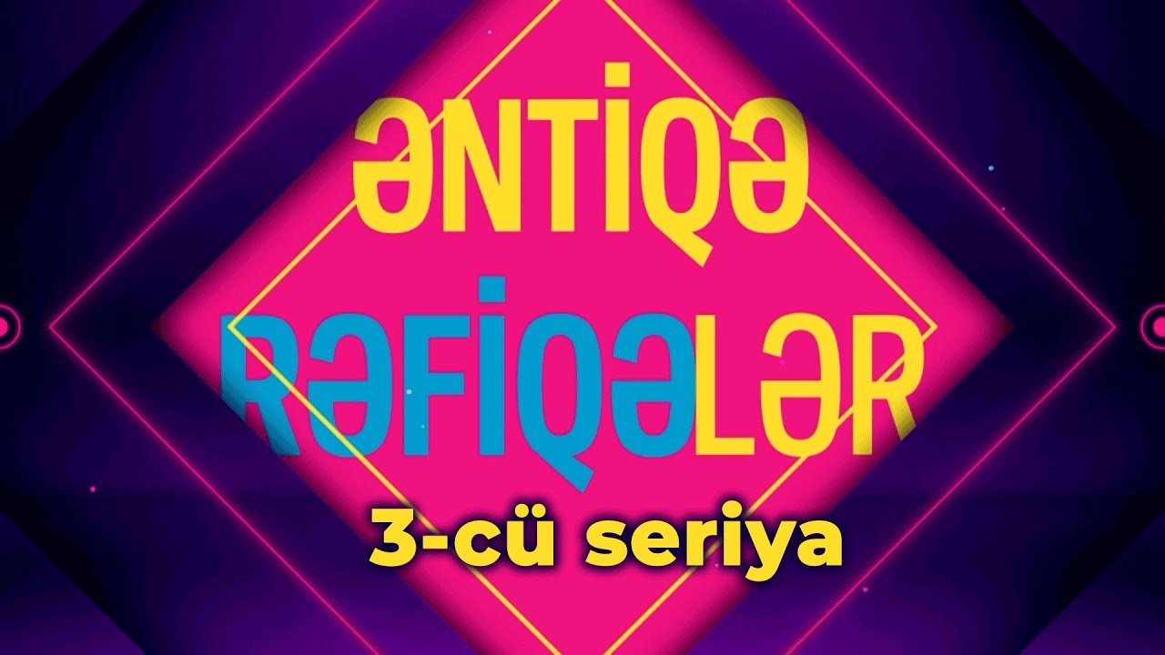 Əntiqə Rəfiqələr (3-cü seriya)