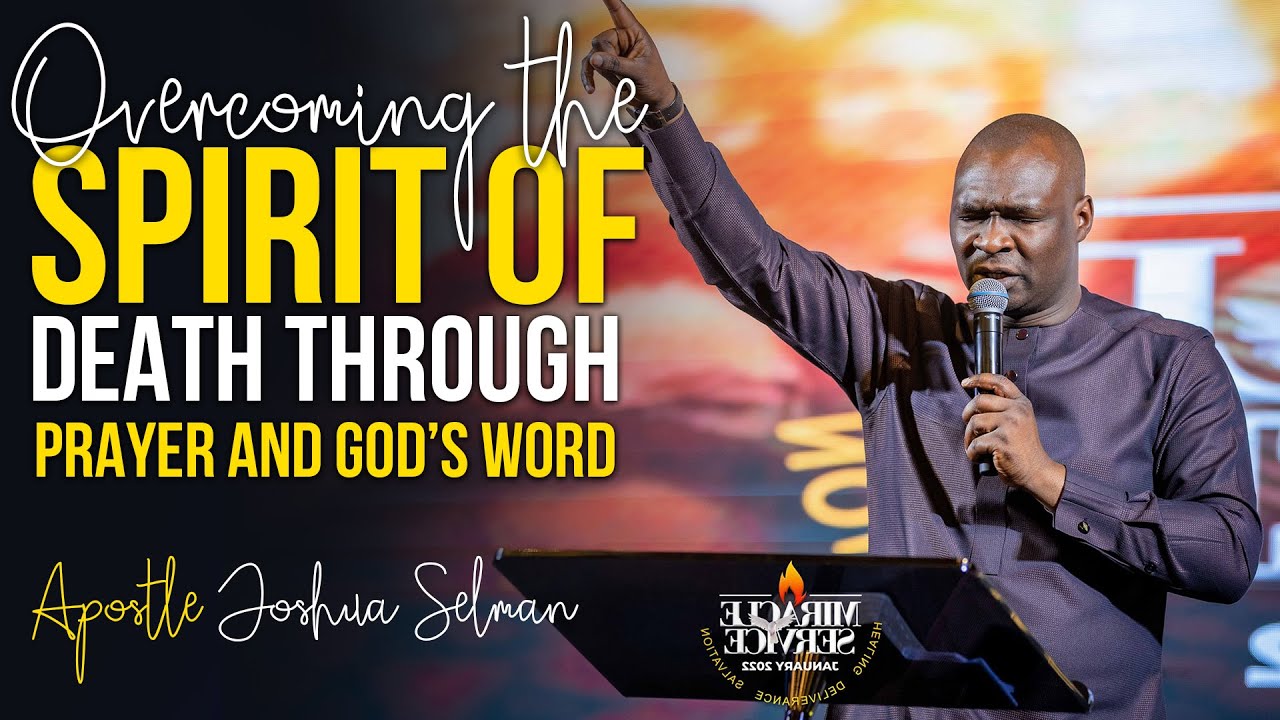 OVERCOMING THE SPIRIT OF DEATH BY GOD'S WORD AND PRAYER - Apostle Joshua Selman 2022