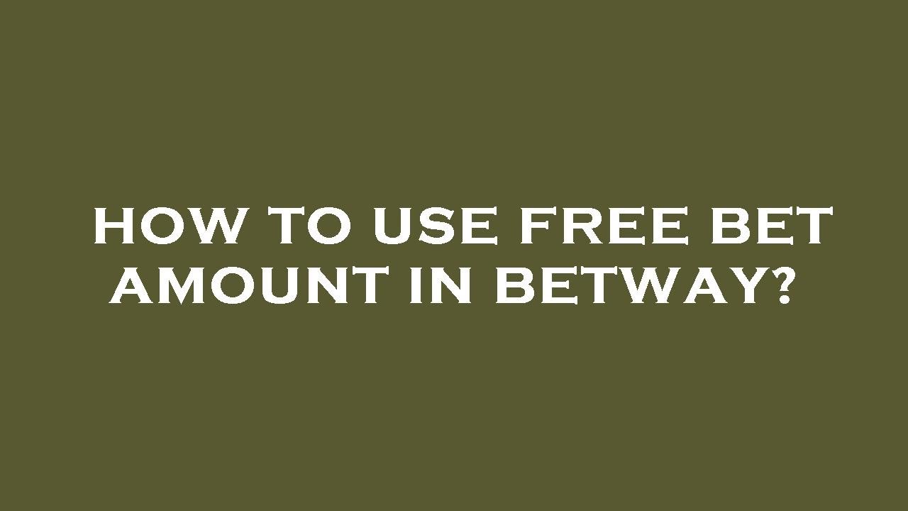 How to use free bet amount in betway?