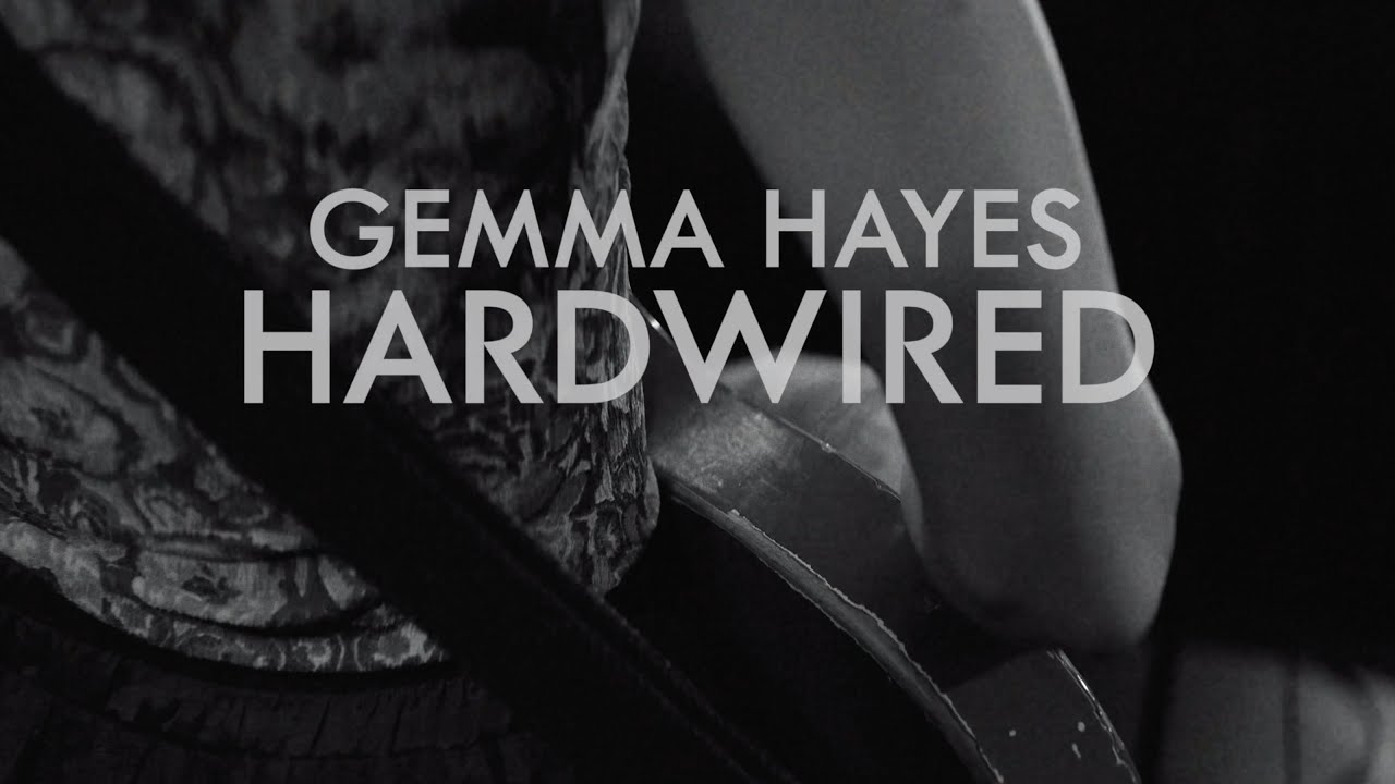 HARDWIRED | GEMMA HAYES (official video)
