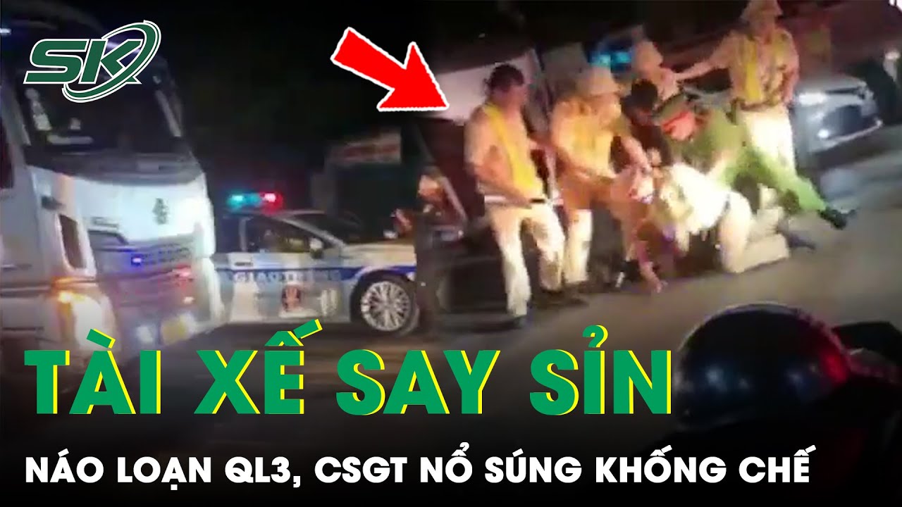 CSGT Thái Nguyên Nổ Súng Chỉ Thiên, Khống Chế Tài Xế Say Sỉn Ngông Cuồng Náo Loạn | SKĐS
