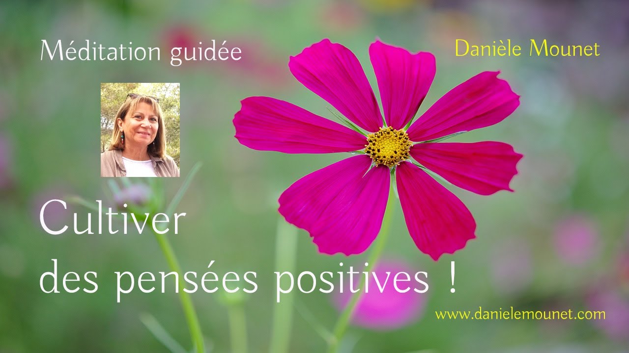 Cultiver des pensées positives ! - Méditation guidée - Danièle Mounet