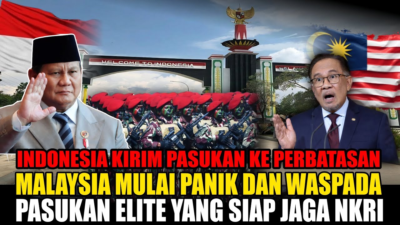 INDONESIA Kirim Pasukan ELITE ke Perbatasan? MALAYSIA PANIK