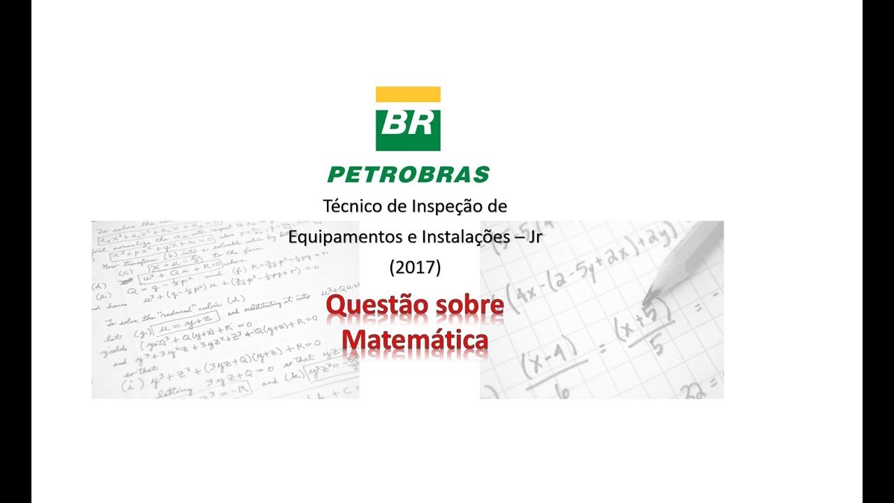 ⛽Téc. de Inspeção de Eq. e Inst. (Petrobras/2017 - Questão sobre Matemática)
