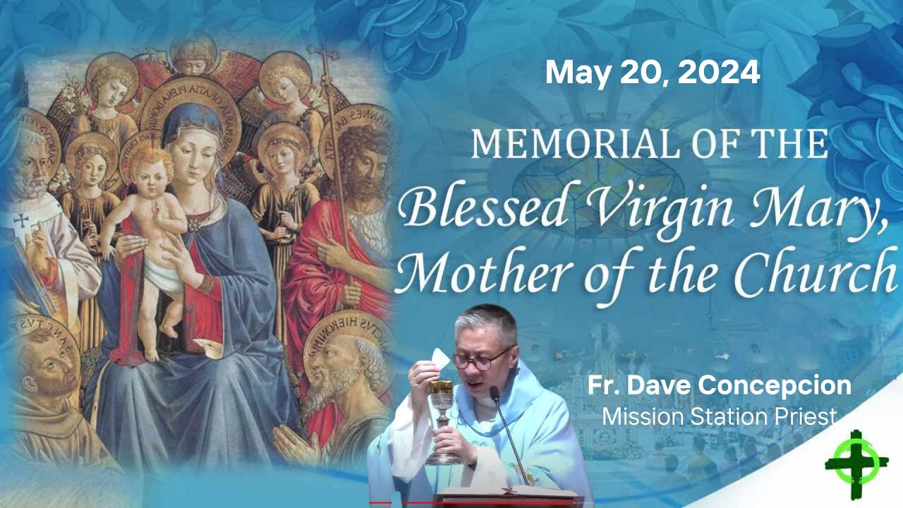May 20,  2024  Memorial of the Blessed Virgin Mary, Mother of the Church with Fr. Dave Concepcion