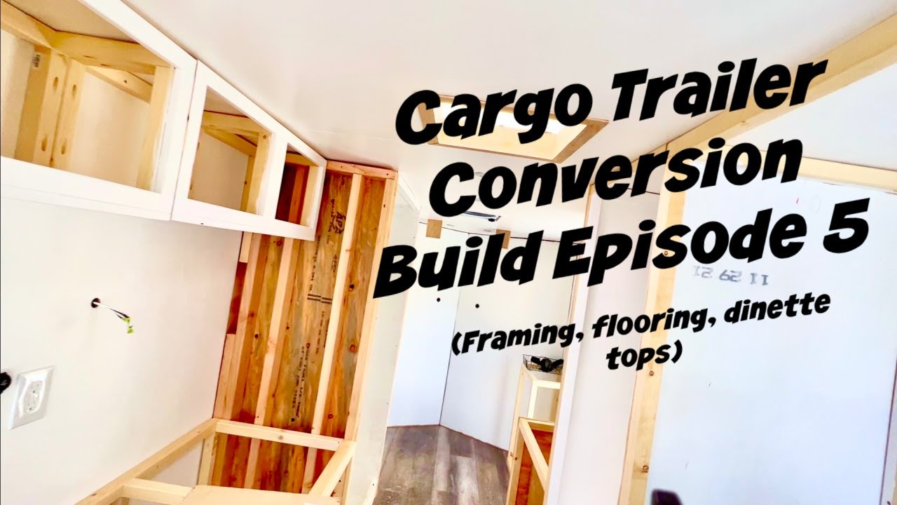 Cargo Trailer Conversion Build Episode #5 - Framing, Flooring, & Dinette Tops