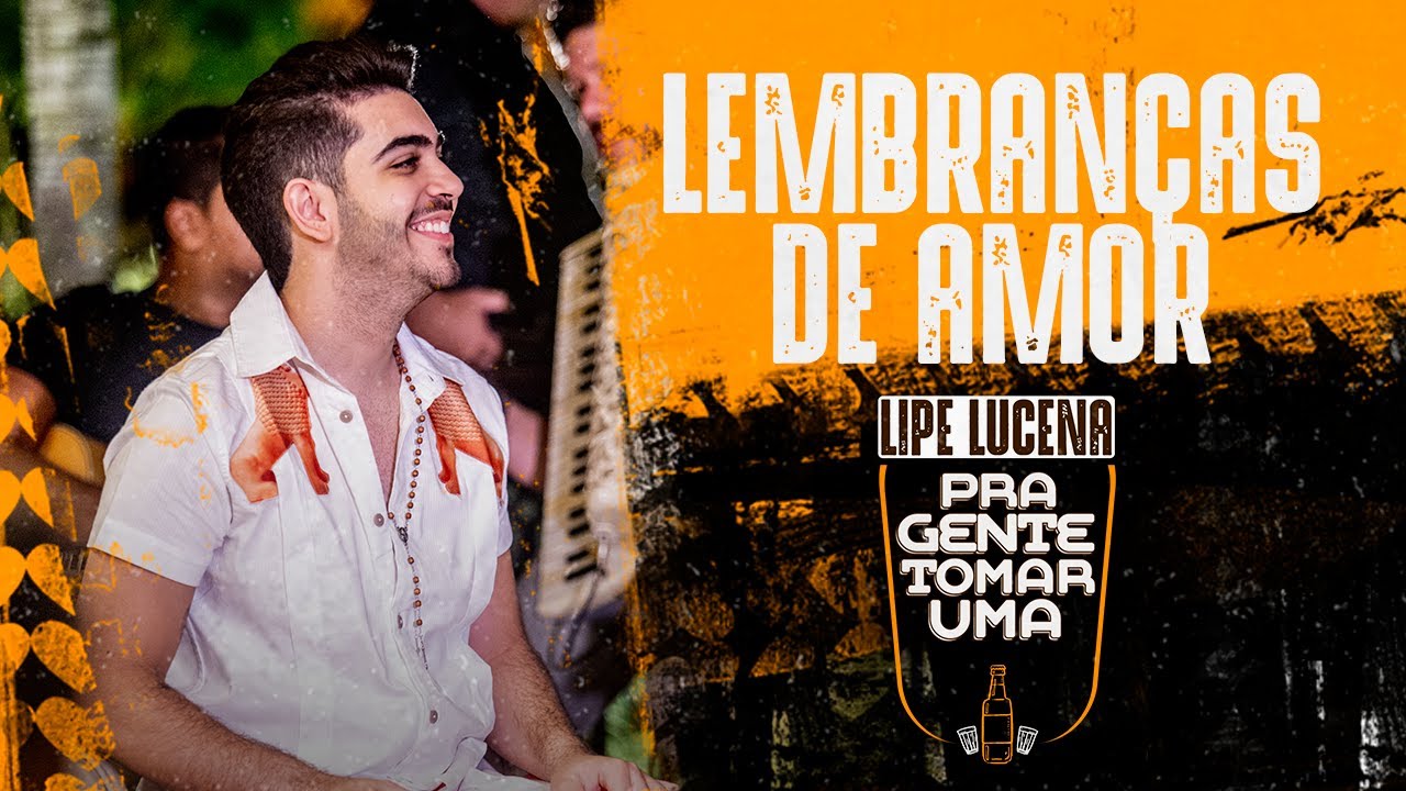 Lipe Lucena - Lembranças De Amor (Pra Gente Tomar Uma)