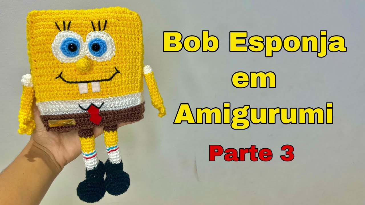 Bob Esponja em crochê - Amigurumi Parte 3