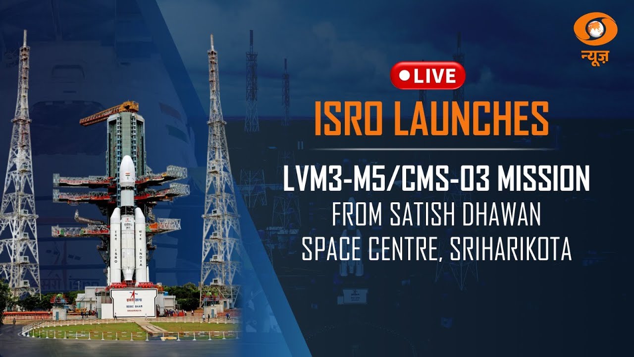 LIVE : ISRO Launches LVM3-M5/CMS-03 Mission from Satish Dhawan Space Centre, Sriharikota.