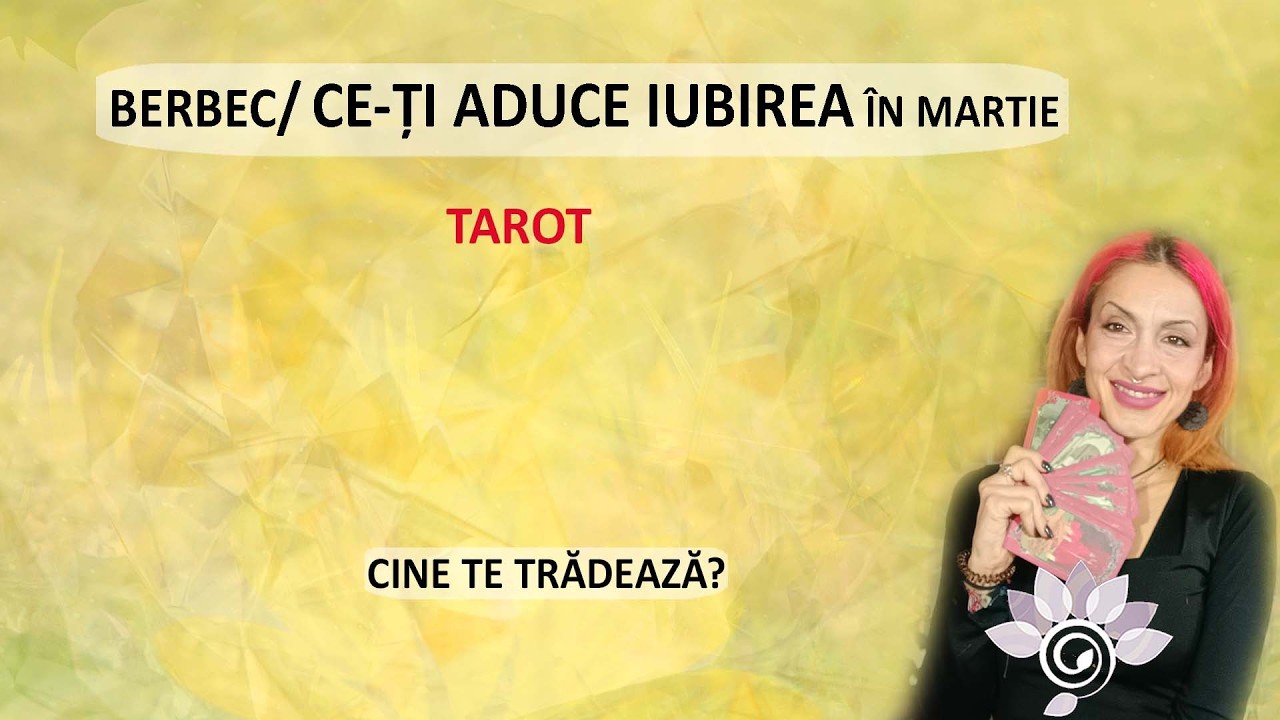 BERBEC: DRAGOSTEA în Martie: Cine minte?! Etalare despre Iubire. Tarot Inspirat - Horoscop