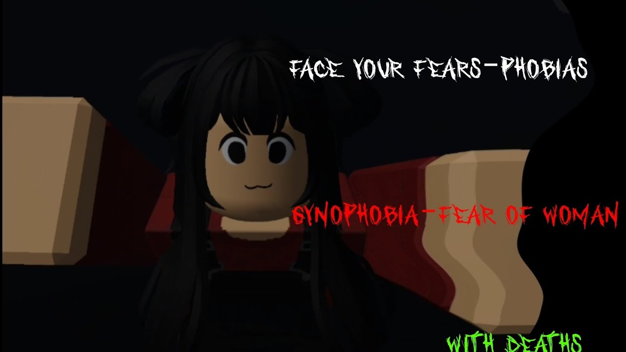 Face your fears-phobias with deaths gynophobia-fear of woman p.1 with deaths