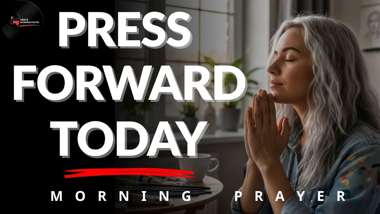 Don’t Look Back, Press Forward Today | Morning Prayer