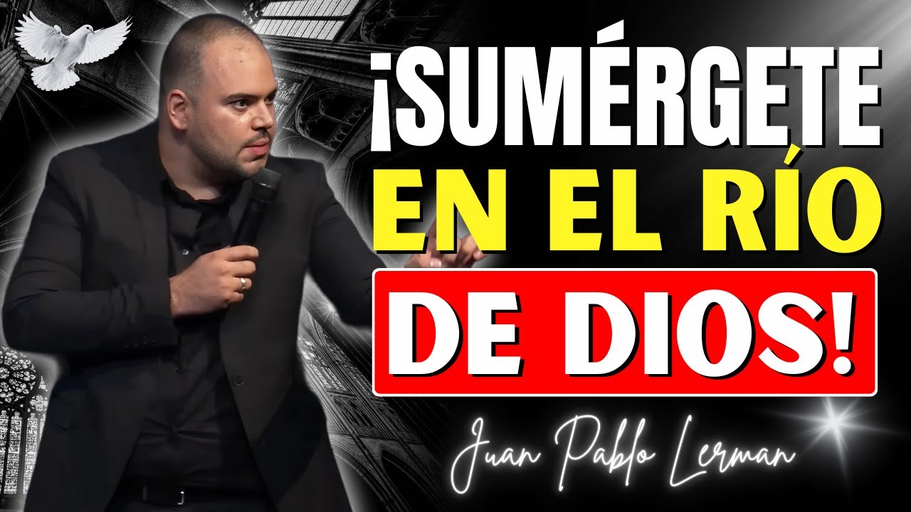 El Río de Dios: ¡De la Sequedad al Fluir de la Vida! | Juan Pablo Lerman