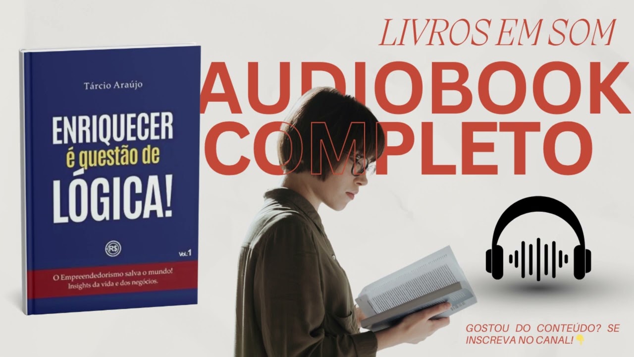 ENRIQUECER É QUESTÃO DE LÓGICA -  Tárcio Araújo  -  AUDIOBOOK COMPLETO