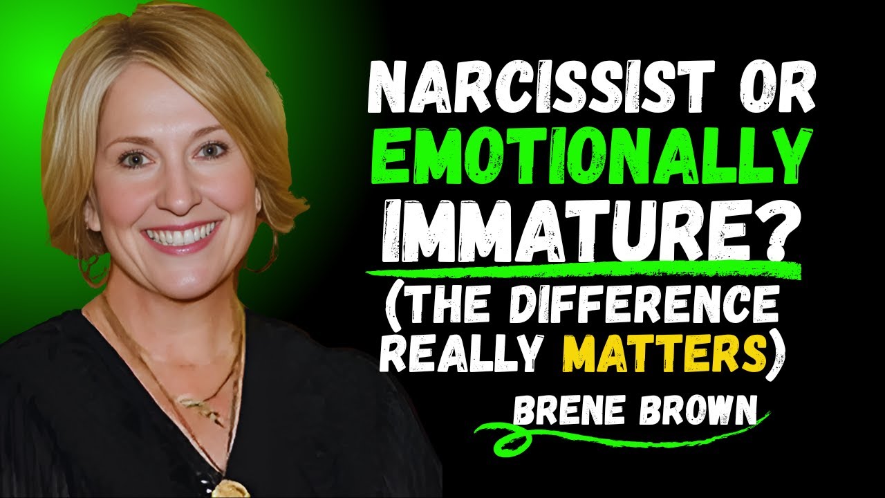 Narcissist or emotionally immature? (The difference really matters)||BRENE BROWN