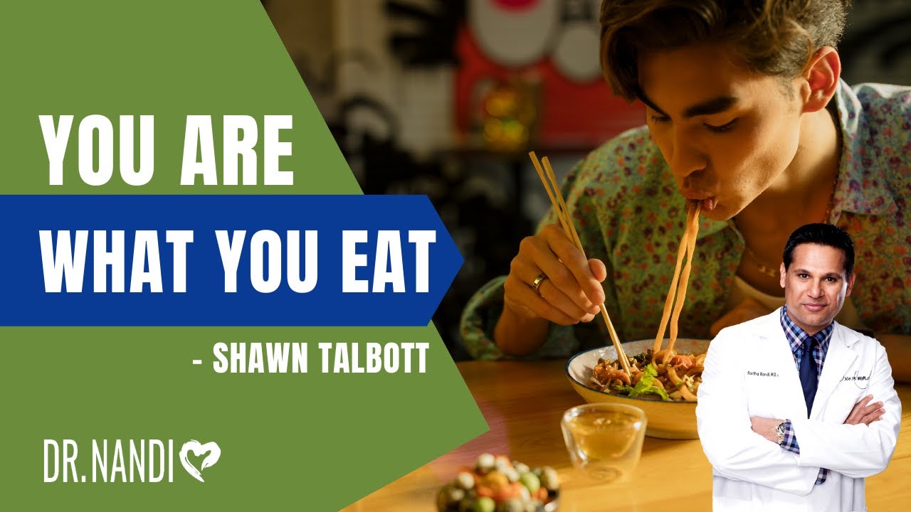 You Are What You Eat - Shawn Talbott | Dr. Partha Nandi