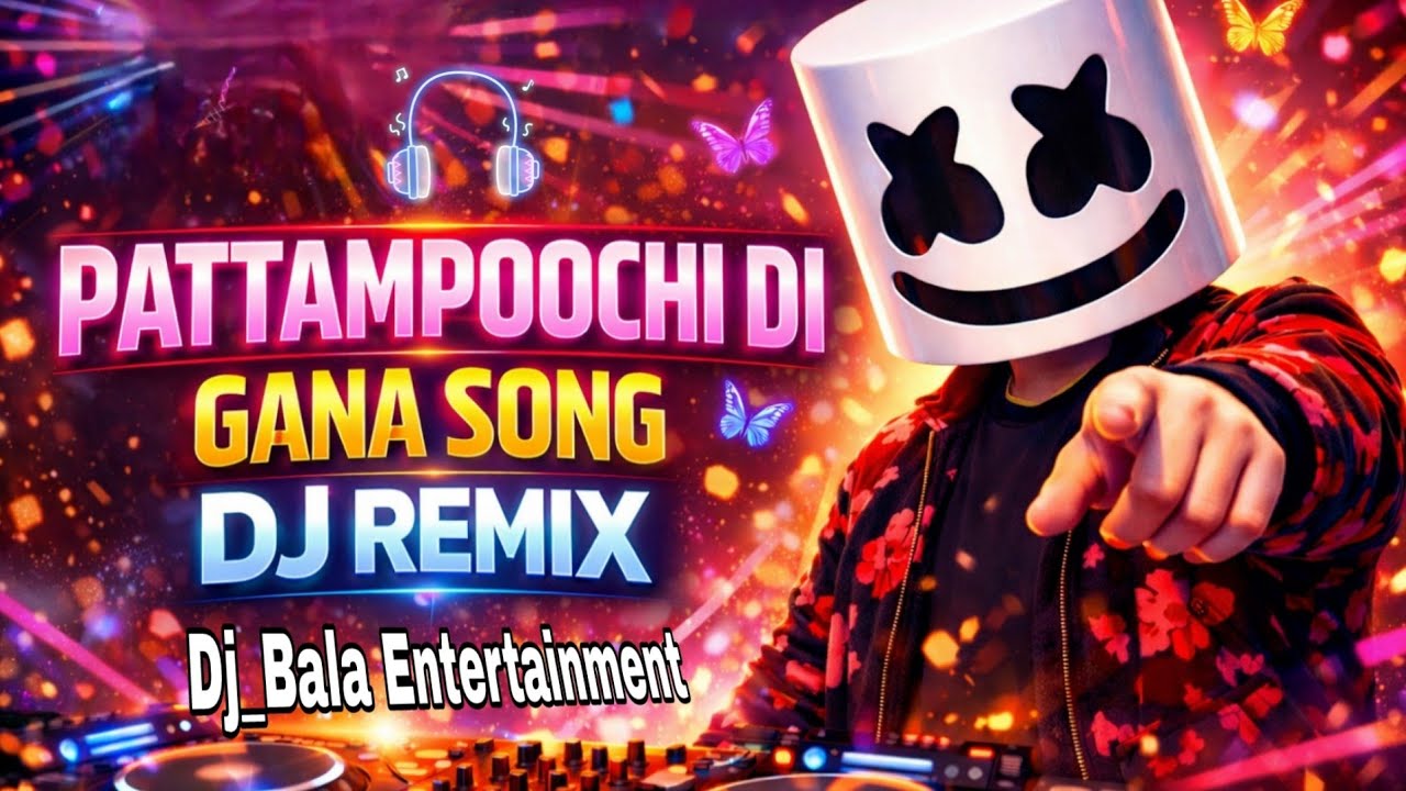 Pattampoochi Di – Gana DJ Remix |  Tamil gana song | DJ Bala Entertainment