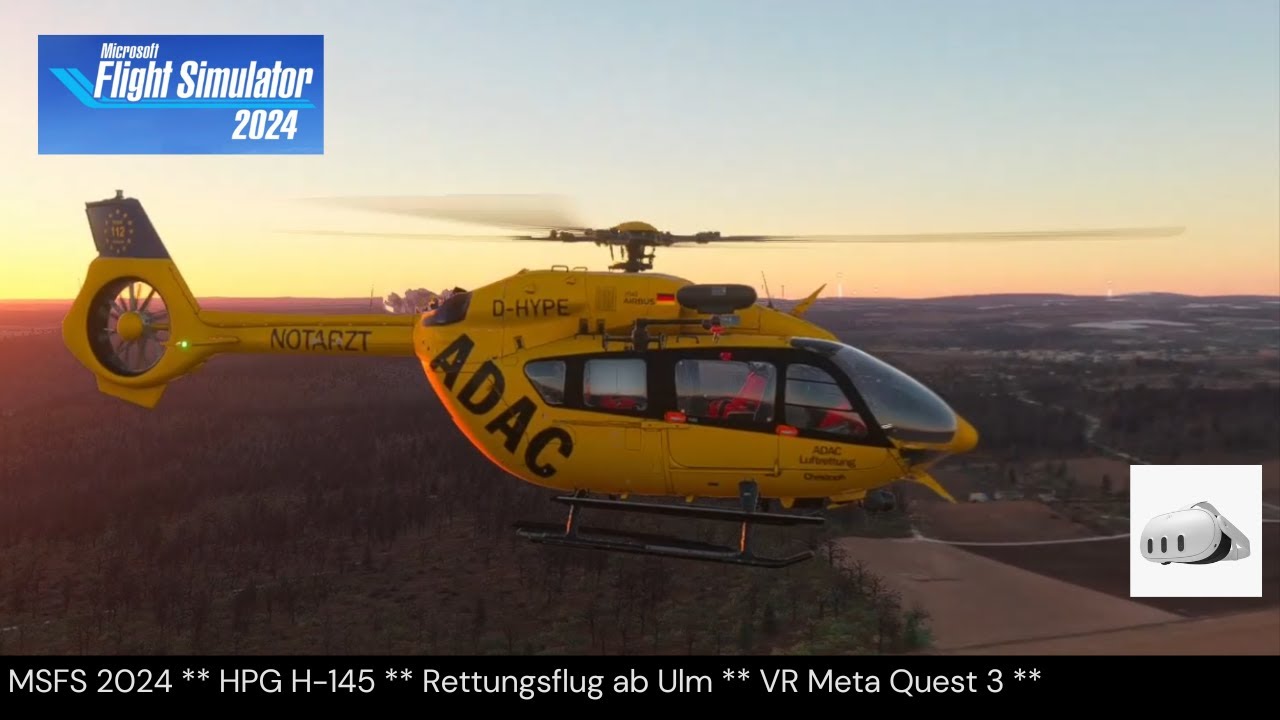 MSFS 2024 ** HPG H-145 ** ADAC Rettungsflug ab Ulm mit Mission Editor ** VR Meta Quest 3