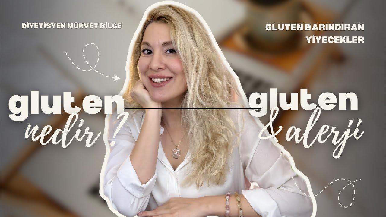 DİKKAT !!! GLUTEN HASSASİYETİN OLABİLİR Mİ ? GLUTEN İÇEREN BESİNLER NELERDİR ? // DYT. MÜRVET BİLGE