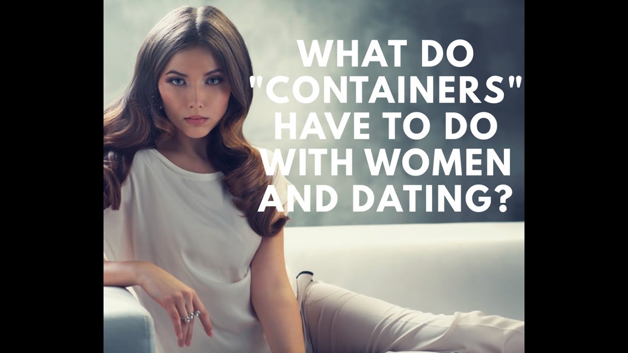 What is a Container & How Does it Relate to Becoming Better with Women? - The Fearless Man