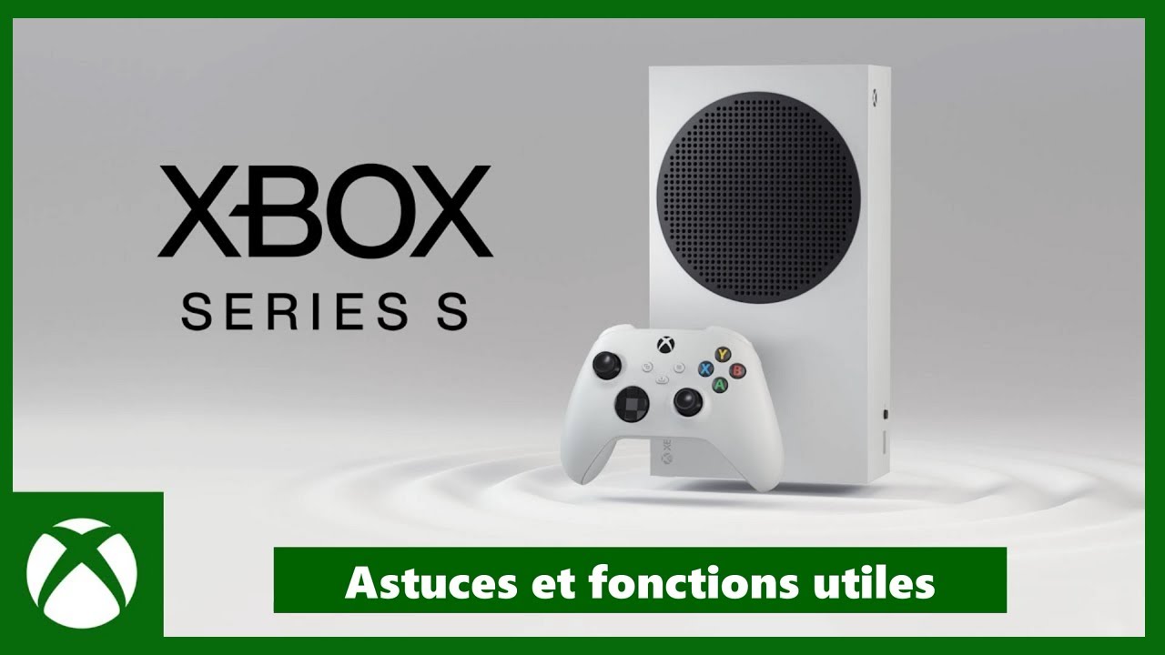 Xbox Series S : Astuces et Fonctions cachées (ou utiles)