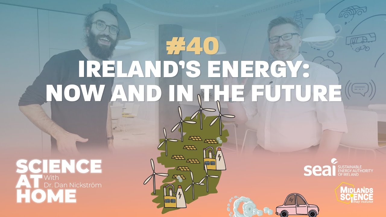 Science at home #40 - Ireland's Energy: Now and in the Future