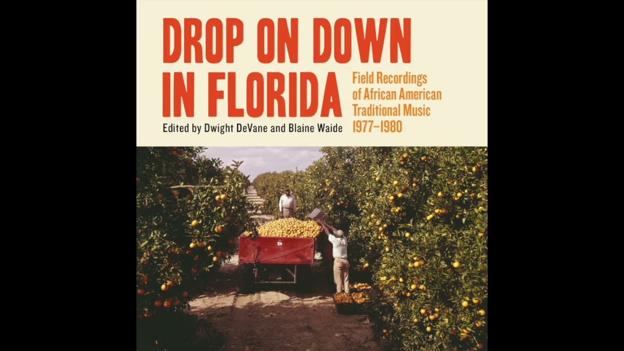 Drop on Down in Florida Field Recordings of African American Traditional Music 1977-1980 Selections
