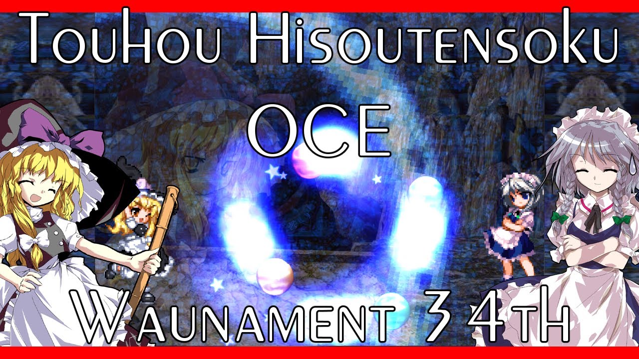 Touhou Hisoutensoku OCE 34th Waunament