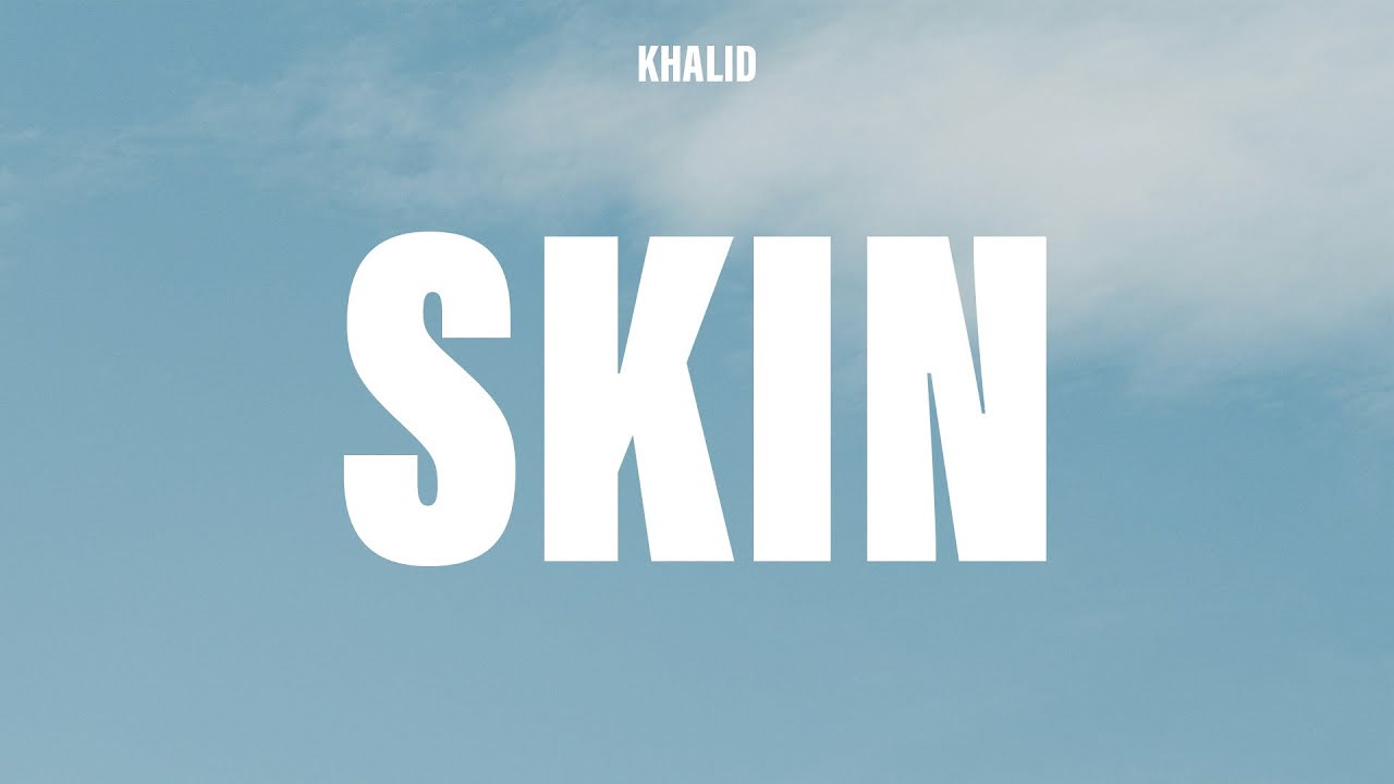 Khalid - Skin (Lyrics)
