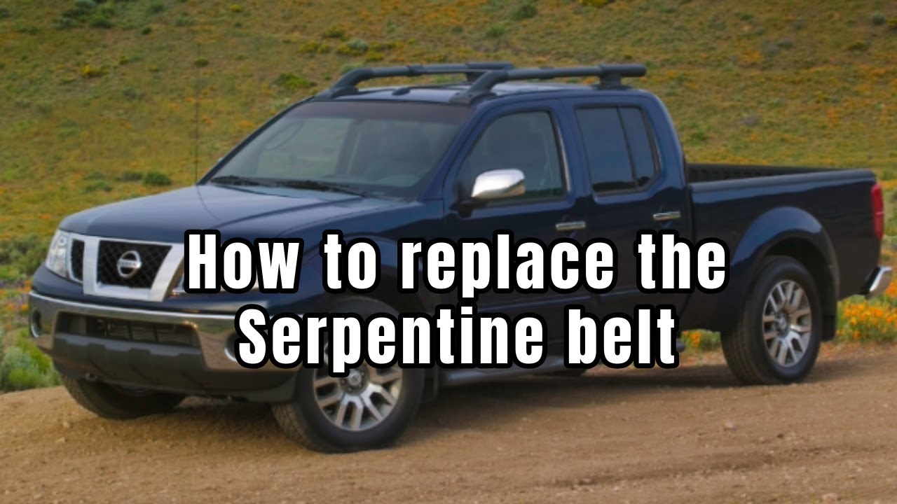 Nissan Frontier, Xterra, and pathfinder serpentine belt replacement