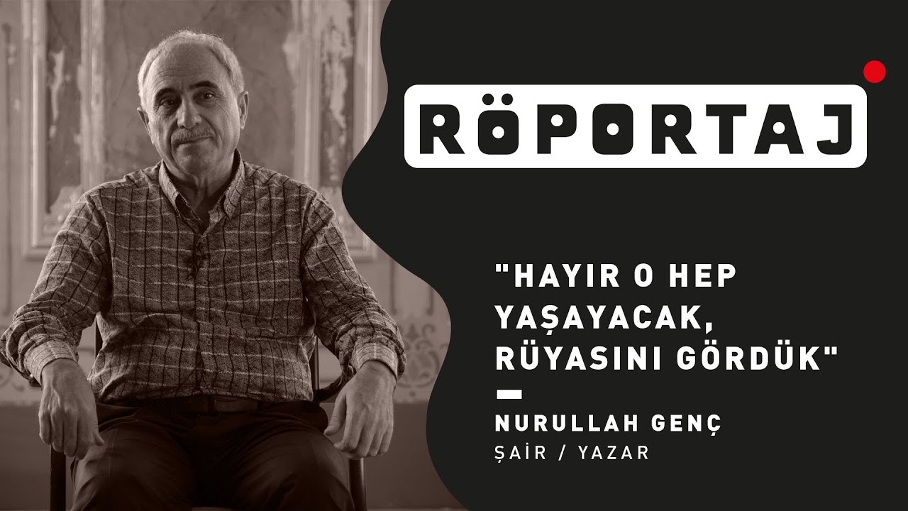 Nurullah Genç: 'O hep yaşayacak, rüyasını gördük'