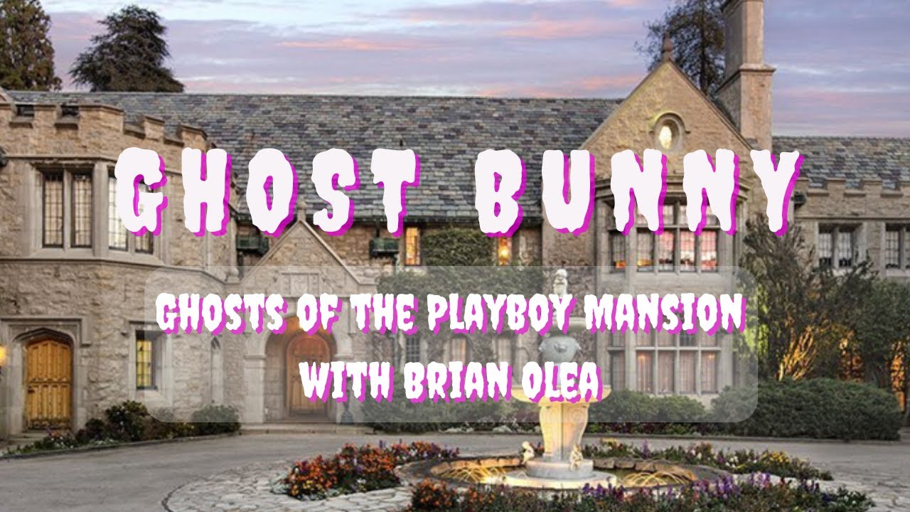 Ghosts of the Playboy Mansion with Brian Olea  | Ghost Bunny