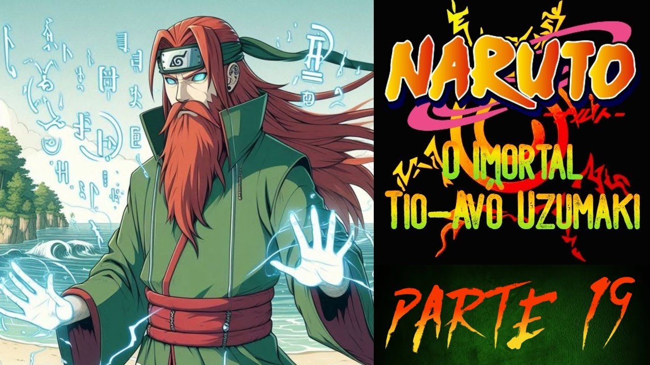 Fanfic Naruto: O Imortal Tio Avô Uzumaki Parte 19 NOVEL E FANFIC NARRADAS