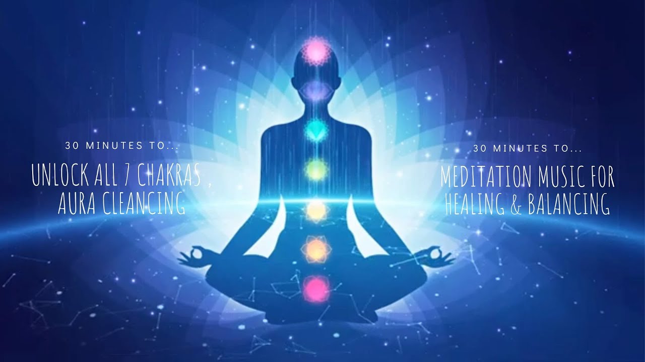 30 minutes Unlock ALL 7 Chakras/ Aura Cleansing/ Meditations Healing & Balancing