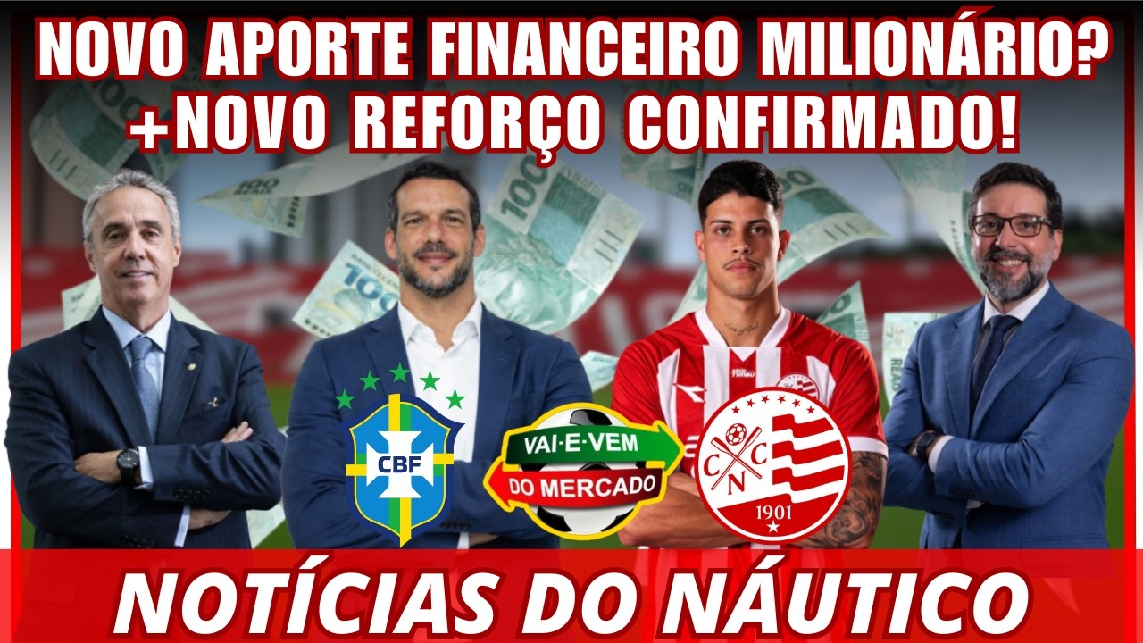 URGENTE! NOVO APORTE FINANCEIRO MILIONÁRIO? + NOVO REFORÇO  CONFIRMADO! ÚLTIMAS NOTÍCIAS DO NÁUTICO